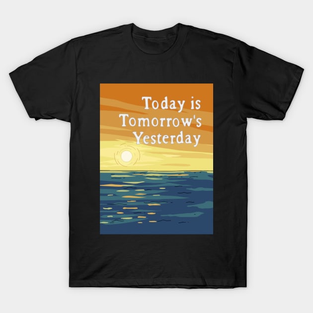 Today is Tomorrow's Yesterday T-Shirt by SquirrelQueen